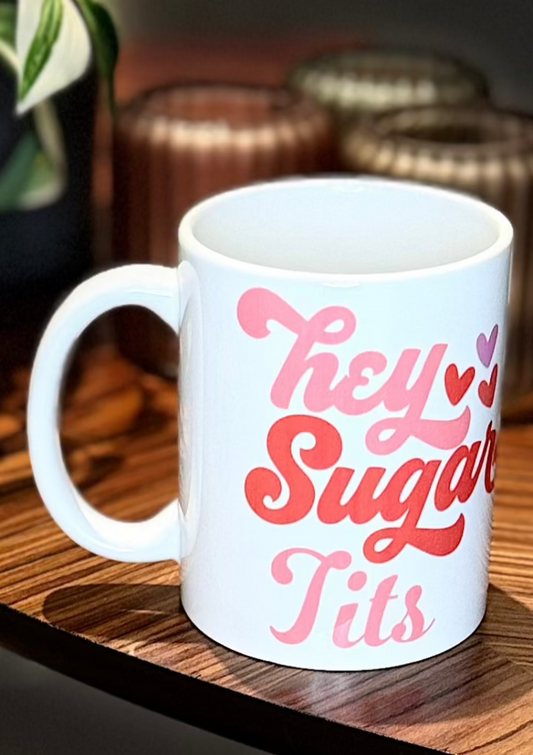 Hey Sugar Tits Novelty Mug