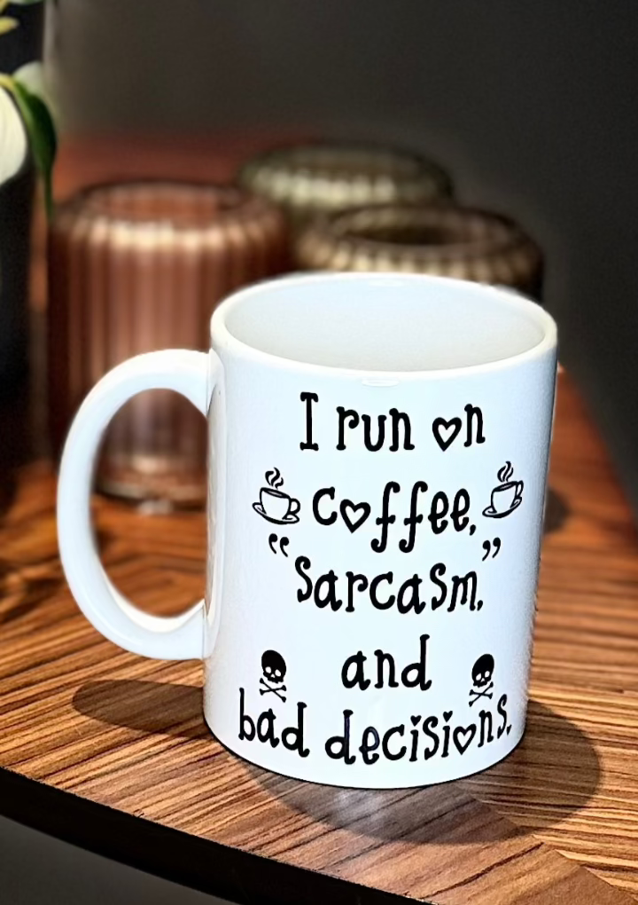 "I run on coffee, sarcasm and bad decisions" novelty mug