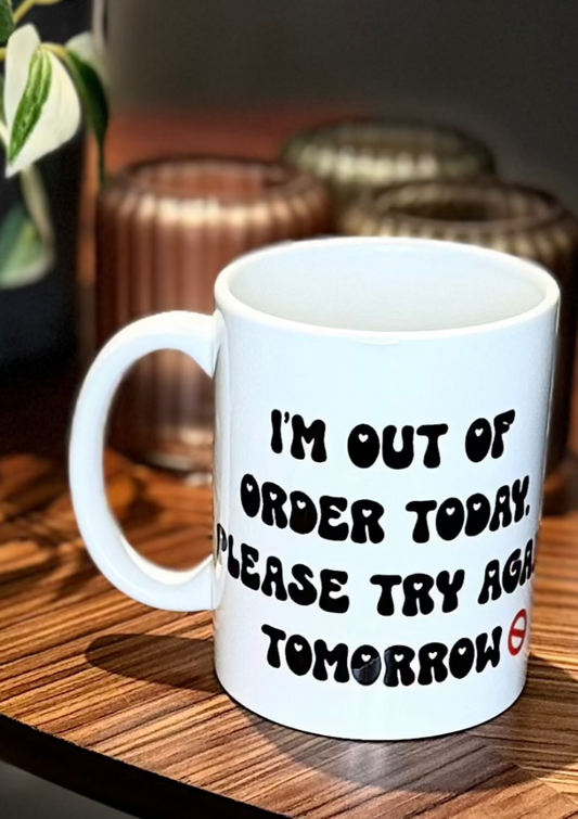 "I'm out of order today. Please try again tomorrow" Novelty mug